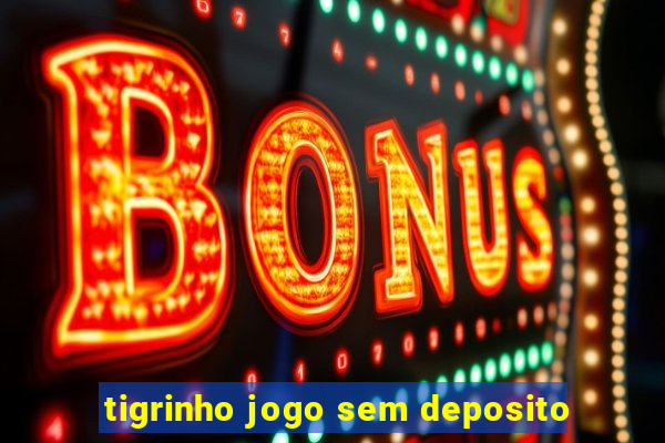 tigrinho jogo sem deposito